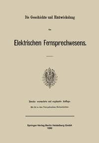 bokomslag Die Geschichte und Entwickelung des Elektrischen Fernsprechwesens