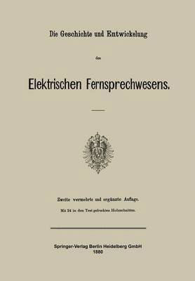 Julius Springer - Die Geschichte und Entwickelung des Elektrischen Fernsprechwesens, Häftad