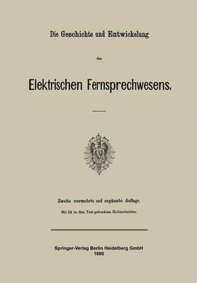 Die Geschichte und Entwickelung des Elektrischen Fernsprechwesens 1