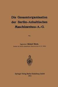 bokomslag Die Gesamtorganisation der Berlin-Anhaltischen Maschinenbau-A.-G.