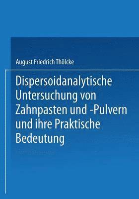 August Friedrich Thölcke, August Friedrich Tholcke - Dispersoidanalytische Untersuchung von Zahnpasten und -Pulvern und Ihre Praktische Bedeutung, Häftad