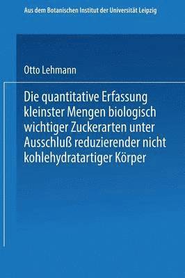Otto Lehmann - Die quantitative Erfassung kleinster Mengen biologisch wichtiger Zuckerarten unter Ausschluß reduzierender nicht kohlehydratartiger Körper, Häftad