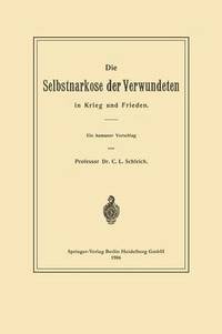 bokomslag Die Selbstnarkose der Verwundeten in Krieg und Frieden