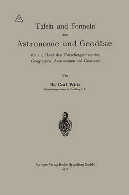 Carl Wilhelm Wirtz - Tafeln und Formeln aus Astronomie und Geodäsie für die Hand des Forschungsreisenden, Geographen, Astronomen und Geodäten, Häftad