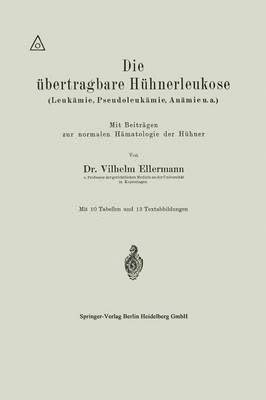 bokomslag Die bertragbare Hhnerleukose (Leukmie, Pseudoleukmie, Anmie u.a.)