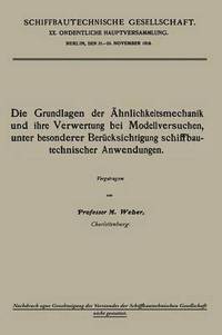 bokomslag Die Grundlagen der hnlichkeitsmechanik und ihre Verwertung bei Modellversuchen, unter besonderer Bercksichtigung schiffbautechnischer Anwendungen