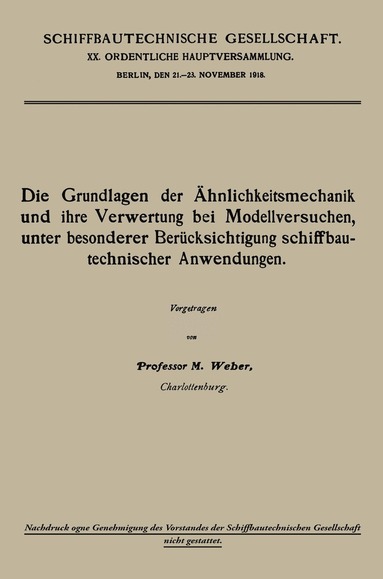 Moritz Weber - Die Grundlagen der Ähnlichkeitsmechanik und ihre Verwertung bei Modellversuchen, unter besonderer Berücksichtigung schiffbautechnischer Anwendungen, Häftad