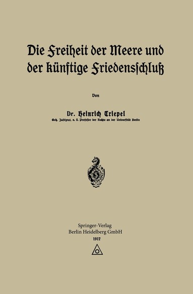 Heinrich Triepel - Die Freiheit der Meere und der Künftige Friedensschluß, Häftad