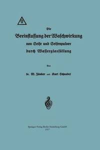 bokomslag Die Beeinflussung der Waschwirkung von Seife und Seifenpulver durch Wasserglasfullung