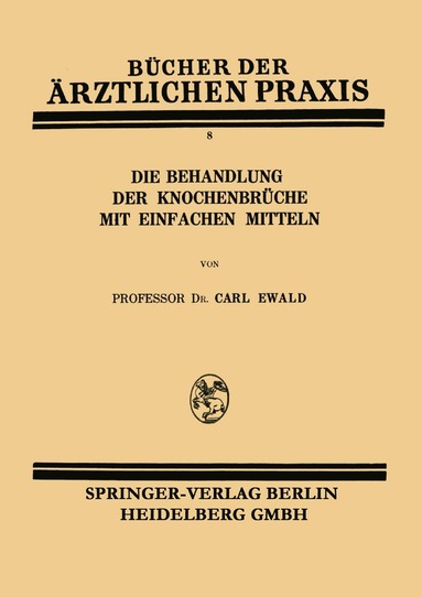 Carl Ewald - Die Behandlung der Knochenbrüche mit Einfachen Mitteln, Häftad