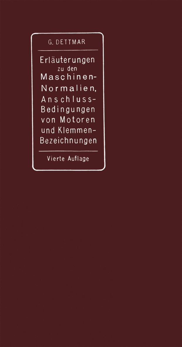 Georg Dettmar - Erläuterungen zu den Normalien für Bewertung und Prüfung von elektrischen Maschinen und Transformatoren, den Normalen Bedingungen für den Anschluß von Motoren an öffentliche Elektrizitätswerke und den Normalien für die Bezeichnung von Klemmen bei Maschinen, Anlassern, Regulatoren und Transformatoren, Häftad