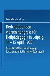 bokomslag Bericht ber den Vierten Kongress fr Heilpdagogik in Leipzig, 11.15. April 1928