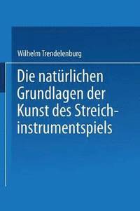 bokomslag Die natürlichen Grundlagen der Kunst des Streichinstrumentspiels