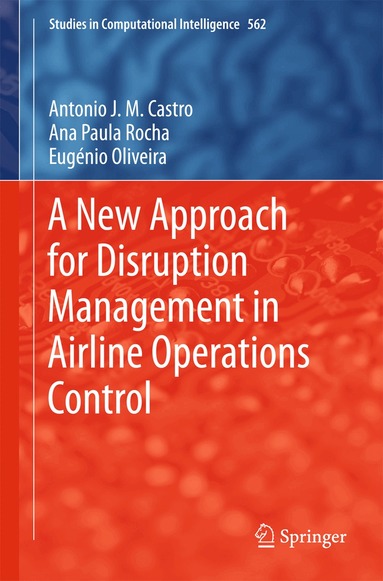 António J. M. Castro, Ana Paula Rocha, Eugénio Oliveira - New Approach for Disruption Management in Airline Operations Control, Inbunden