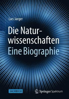 Die Naturwissenschaften: Eine Biographie