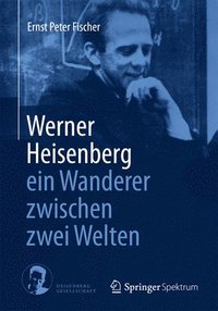 bokomslag Werner Heisenberg - ein Wanderer zwischen zwei Welten