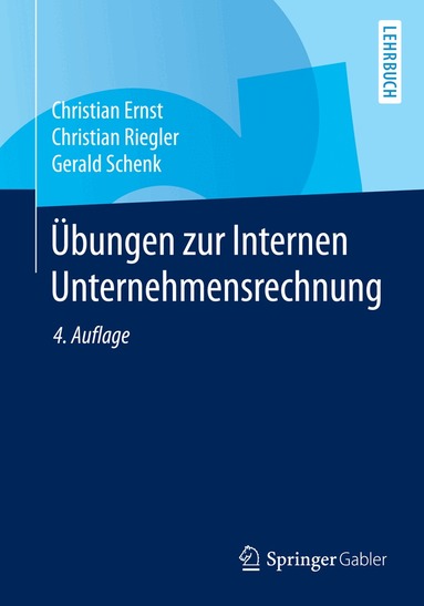 Christian Ernst, Christian Riegler, Gerald Schenk - Übungen zur Internen Unternehmensrechnung, Häftad