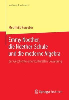 bokomslag Emmy Noether, die Noether-Schule und die moderne Algebra