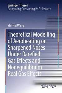 bokomslag Theoretical Modelling of Aeroheating on Sharpened Noses Under Rarefied Gas Effects and Nonequilibrium Real Gas Effects