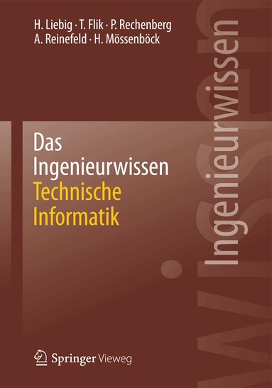 Hans Liebig, Thomas Flik, Peter Rechenberg, Alexander Reinefeld, Hanspeter Mössenböck - Das Ingenieurwissen: Technische Informatik, Häftad