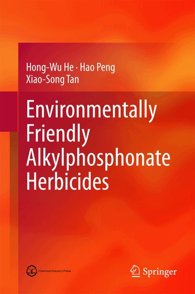 Hong-Wu He, Hao Peng, Xiao-Song Tan - Environmentally Friendly Alkylphosphonate Herbicides, Inbunden