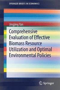 bokomslag Comprehensive Evaluation of Effective Biomass Resource Utilization and Optimal Environmental Policies