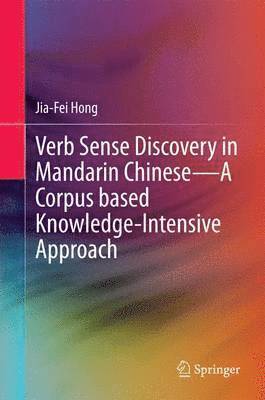Jia-Fei Hong - Verb Sense Discovery in Mandarin Chinese—A Corpus based Knowledge-Intensive Approach, Inbunden