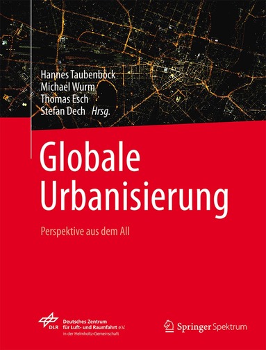 Hannes Taubenböck, Michael Wurm, Thomas Esch, Stefan Dech - Globale Urbanisierung, Inbunden