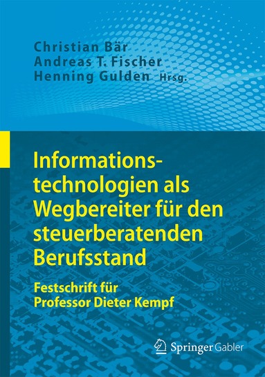 Christian Bär, Andreas T. Fischer, Henning Gulden - Informationstechnologien als Wegbereiter für den steuerberatenden Berufsstand, Inbunden