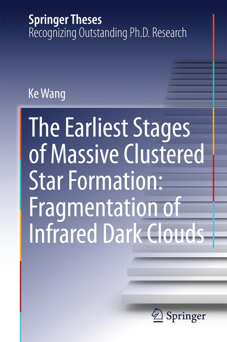 Ke Wang - Earliest Stages of Massive Clustered Star Formation: Fragmentation of Infrared Dark Clouds, Inbunden
