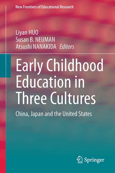 Liyan HUO, Susan B. NEUMAN, Atsushi NANAKIDA - Early Childhood Education in Three Cultures, Inbunden