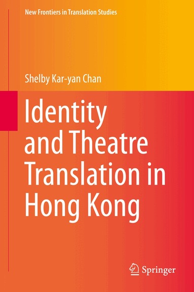 Shelby Kar-yan Chan - Identity and Theatre Translation in Hong Kong, Inbunden