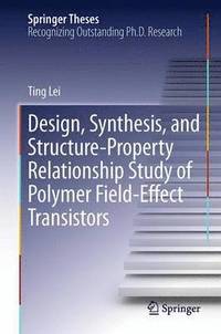 bokomslag Design, Synthesis, and Structure-Property Relationship Study of Polymer Field-Effect Transistors