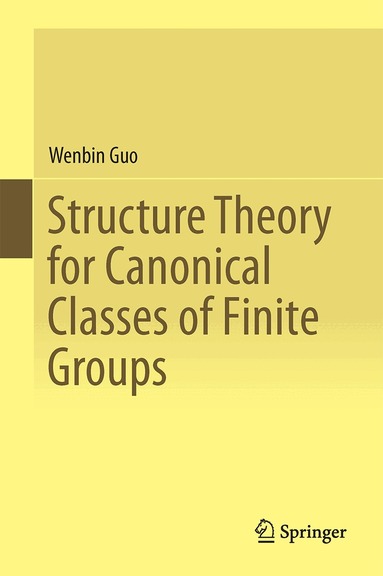Wenbin Guo - Structure Theory for Canonical Classes of Finite Groups, Inbunden