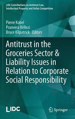 Pierre Kobel, Pranvera Këllezi, Bruce Kilpatrick - Antitrust in the Groceries Sector & Liability Issues in Relation to Corporate Social Responsibility, Inbunden
