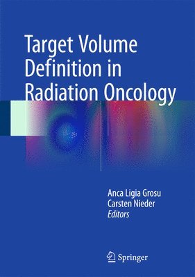 Anca-Ligia Grosu, Carsten Nieder - Target Volume Definition in Radiation Oncology, Inbunden