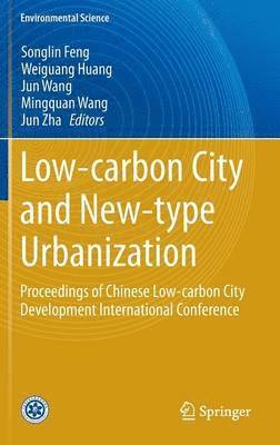 Songlin Feng, Weiguang Huang, Jun Wang, Mingquan Wang, Jun Zha - Low-carbon City and New-type Urbanization, Inbunden