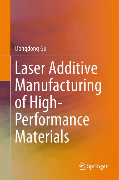Dongdong Gu - Laser Additive Manufacturing of High-Performance Materials, Inbunden