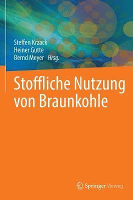 Steffen Krzack, Heiner Gutte, Bernd Meyer - Stoffliche Nutzung von Braunkohle, Inbunden