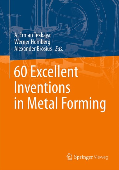 A. Erman Tekkaya, Werner Homberg, Alexander Brosius - 60 Excellent Inventions in Metal Forming, Inbunden