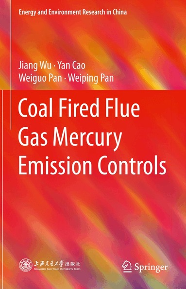 Jiang Wu, Yan Cao, Weiguo Pan, Weiping Pan - Coal Fired Flue Gas Mercury Emission Controls, Inbunden