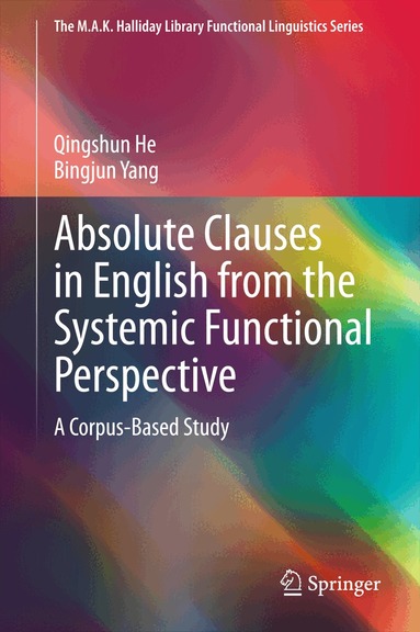Qingshun He, Bingjun Yang - Absolute Clauses in English from the Systemic Functional Perspective, Inbunden