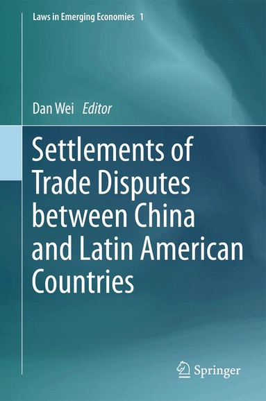 Dan Wei - Settlements of Trade Disputes between China and Latin American Countries, Inbunden