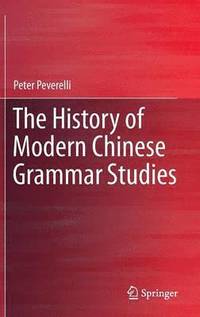 bokomslag The History of Modern Chinese Grammar Studies