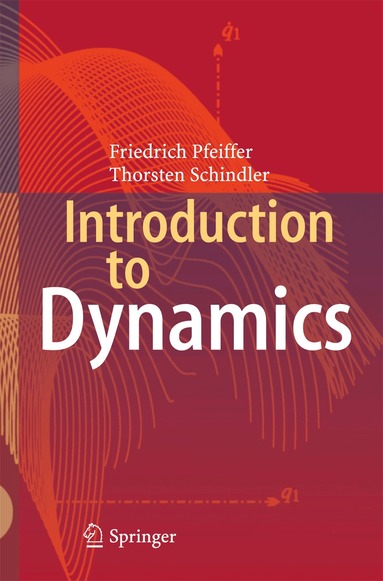 Friedrich Pfeiffer, Thorsten Schindler - Introduction to Dynamics, Inbunden