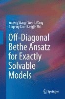Yupeng Wang, Wen-Li Yang, Junpeng Cao, Kangjie Shi - Off-Diagonal Bethe Ansatz for Exactly Solvable Models, Inbunden