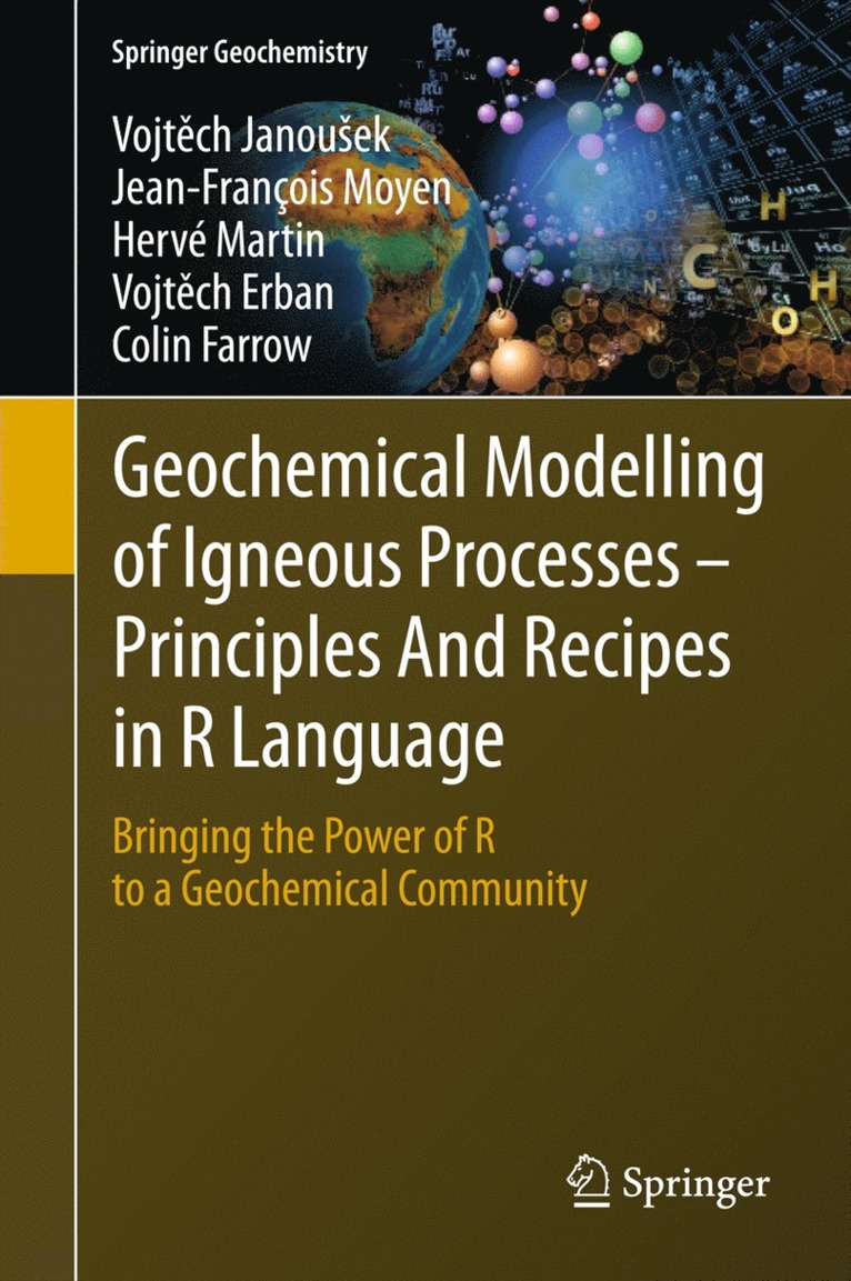 Vojtěch Janoušek, Jean-François Moyen, Hervé Martin, Vojtěch Erban, Colin Farrow, Vojt&#283;ch Janousek, Vojtech Janouek, Vojt¿ch Janou¿ek, Vojt¿ch Erban - Geochemical Modelling of Igneous Processes – Principles And Recipes in R Language, Inbunden