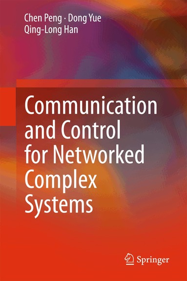 Chen Peng, Dong Yue, Qing-Long Han - Communication and Control for Networked Complex Systems, Inbunden