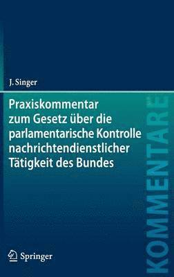 Praxiskommentar zum Gesetz ber die parlamentarische Kontrolle nachrichtendienstlicher Ttigkeit des Bundes 1