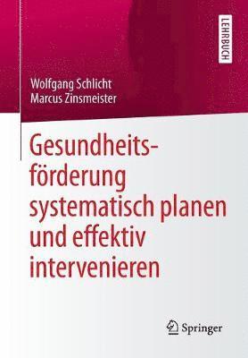 Wolfgang Schlicht, Marcus Zinsmeister - Gesundheitsförderung systematisch planen und effektiv intervenieren, Häftad